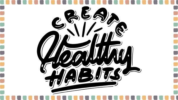 Create Healthy Habits